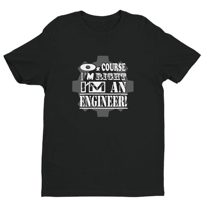 Of Course I'm Right - Engineer Men's Black Short Sleeve T-shirt