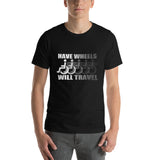 Have Wheels Will Travel Unisex T-Shirt